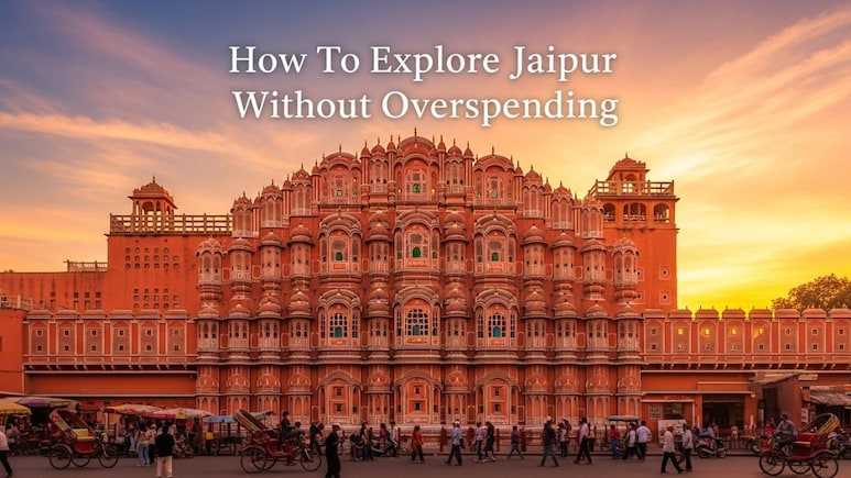 How To Plan A Jaipur Trip Under Rs 10,000: Budget-Friendly Tips You Can Use How To Plan A Jaipur Trip Under Rs 10,000: Budget-Friendly Tips You Can Use