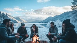 7 Best Winter Destinations In India For A Trip With Friends