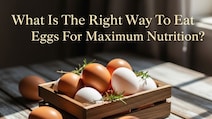 What Is The Right Way To Eat Eggs For Maximum Nutrition