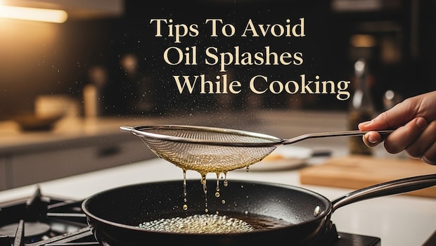 6 Easy Hacks To Prevent Oil From Splattering While Frying