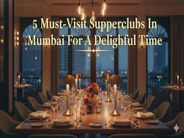 5 Must-Visit Supperclubs In Mumbai For A Delightful Time 5 Must-Visit Supperclubs In Mumbai For A Delightful Time