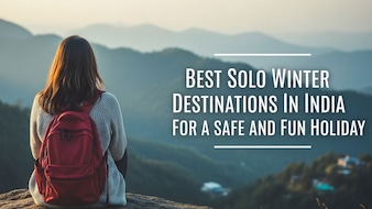 7 Best Solo Winter Destinations In India For A Safe And Fun Holiday