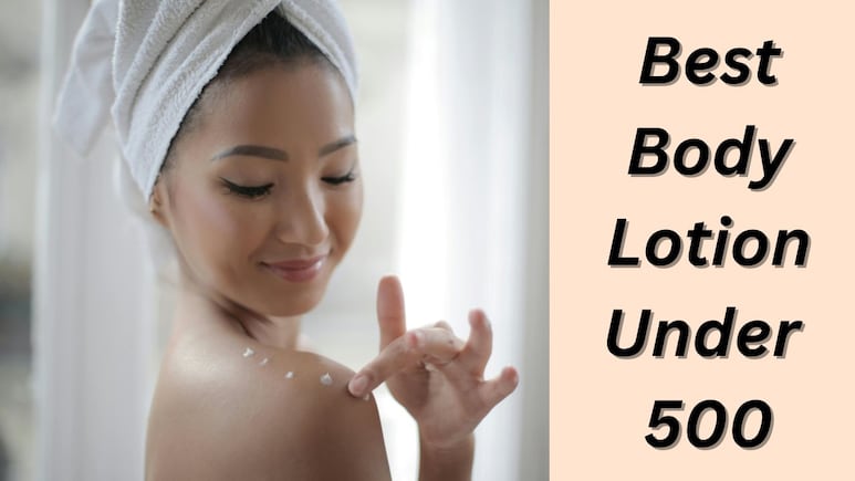 Body Lotion Under 500: हर मौसम में पाएं ग्लोइंग स्किन, आज ही कम कीमत में ट्राई करें ये शानदार बॉडी लोशन