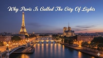 Why Paris Is Called The City Of Lights And How To See It Shine