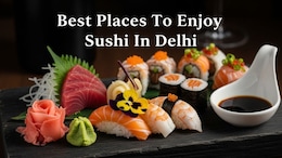 Top 11 Restaurants In Delhi Serving Authentic Sushi You'll Love