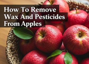6 Quick And Easy Ways To Remove Wax And Pesticides From Apples