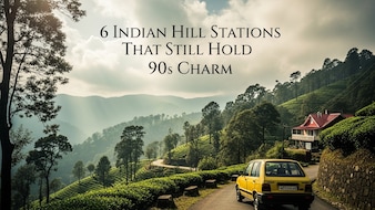 These 6 Indian Hill Stations Still Feel Like Your 90s Summer Holidays