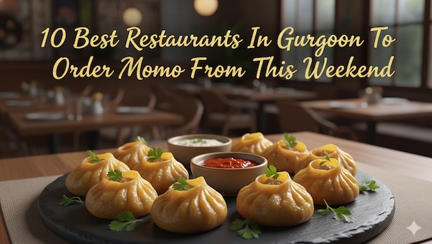 10 Best Restaurants In Gurgaon To Order Momo From This Weekend