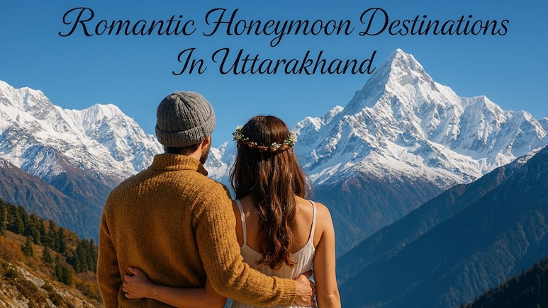 6 Romantic Honeymoon Destinations In Uttarakhand