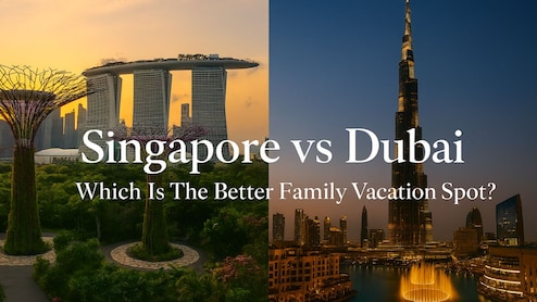 Singapore vs Dubai: Which Is The Better Family Vacation Spot?