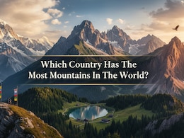 Which Country Has The Most Mountains In The World? Global Rankings Explained