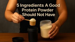 5 Harmful Ingredients A Good Protein Powder Should Not Have
