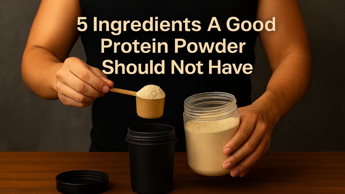 5 Ingredients A Good Protein Powder Should Not Have