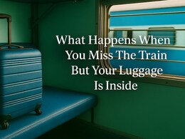 Missed The Train? Do Not Panic. Here Is How To Track Your Luggage