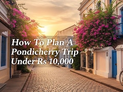 How To Plan A Pondicherry Trip Under Rs 10,000 - 6 Budget-Friendly Tips