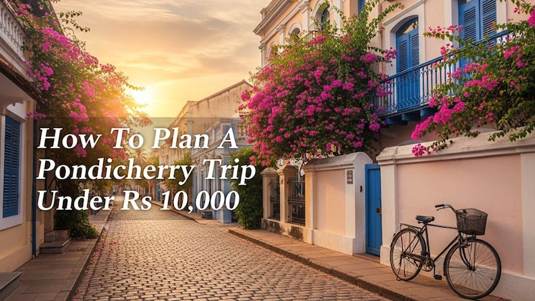 How To Plan A Pondicherry Trip Under Rs 10,000 - 6 Budget-Friendly Tips