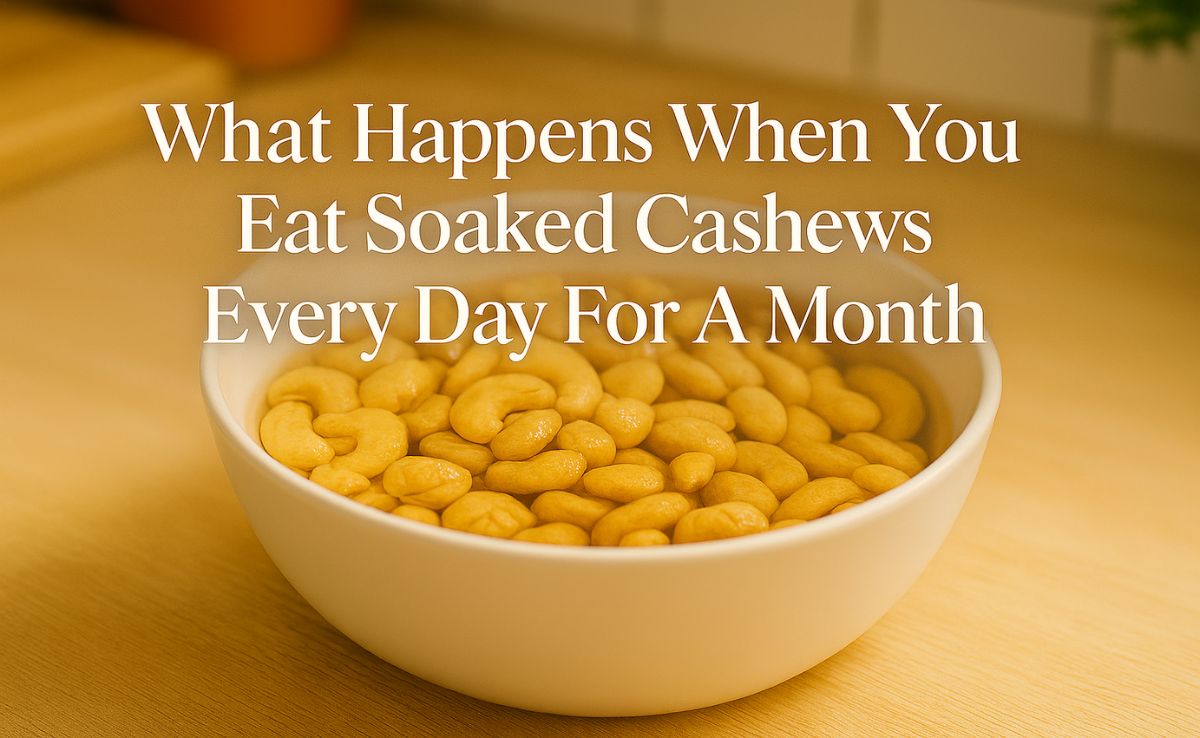 What Happens When You Eat Soaked Cashews Every Day For A Month