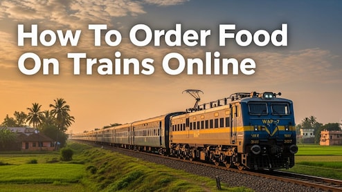 How To Order Food On Trains Online: Hot Meals Delivered To Your Seat in India
