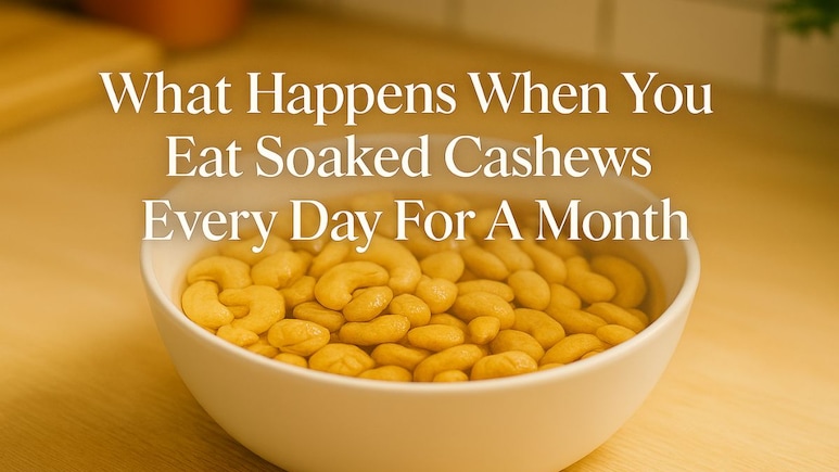 What Happens When You Eat Soaked Cashews Every Day For A Month