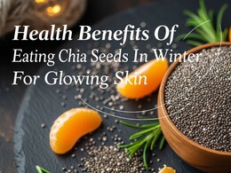 6 Amazing Benefits Of Eating Chia Seeds In Winter For Glowing Skin