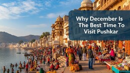 Best Time To Visit Pushkar: Why December Is The Best Time To Visit Pushkar
