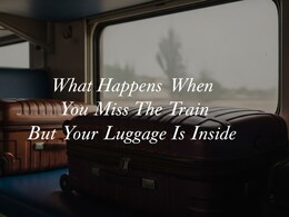 Missed The Train? Do Not Panic. Here Is How To Track Your Luggage