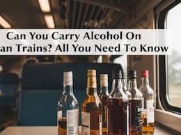 Can You Carry Alcohol On Indian Trains? Rules, Fines And All You Need To Know