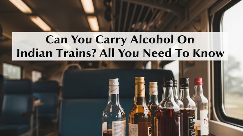 Can You Carry Alcohol On Indian Trains? Rules, Fines And All You Need To Know