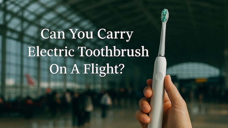 Can You Carry An Electric Toothbrush On Flights?