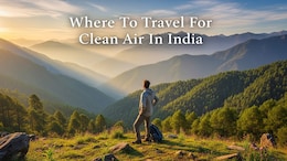 5 Indian Getaways With Fresh, Pollution-Free Air - Perfect For Winter Travel