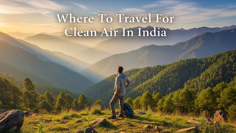 5 Indian Getaways With Fresh, Pollution-Free Air - Perfect For Winter Travel