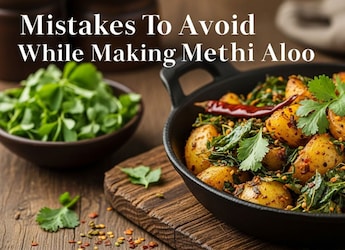 5 Mistakes To Avoid While Making Methi Aloo: Tips For A Perfect Winter Dish