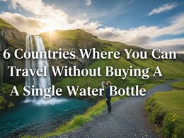 6 Countries Where You Can Travel Without Buying A Single Water Bottle