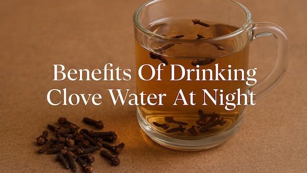 What Happens When You Drink Clove Water Every Night For A Month