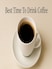 What Is The Best Time To Drink Coffee And When You Should Avoid It