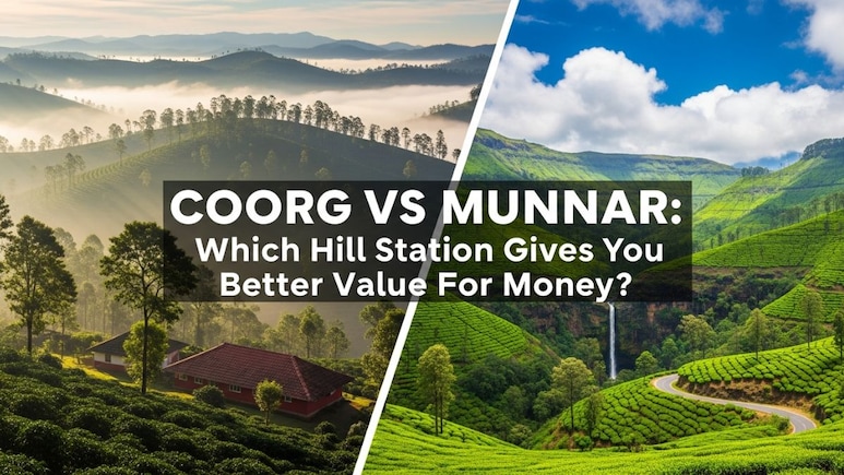 Coorg vs Munnar: Which Hill Station Gives You Better Value For Money?