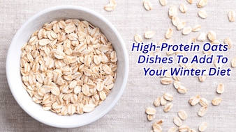 7 High-Protein Oats Dishes That Must Be Added To Your Winter Diet