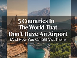 5 Countries That Don't Have An Airport (And How You Can Still Visit Them)