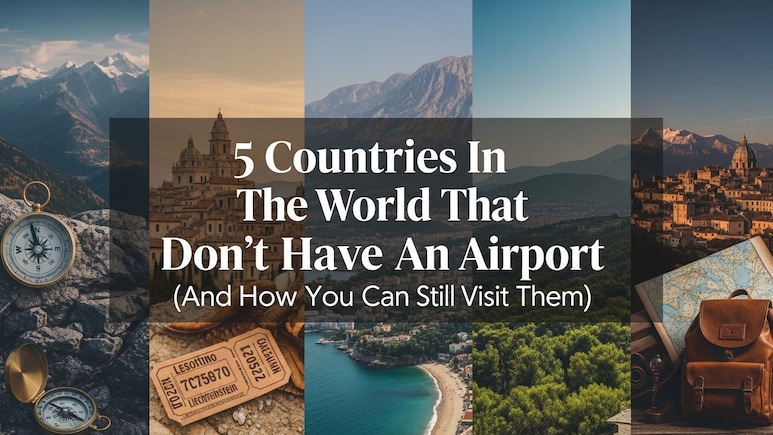 5 Countries That Don't Have An Airport (And How You Can Still Visit Them)