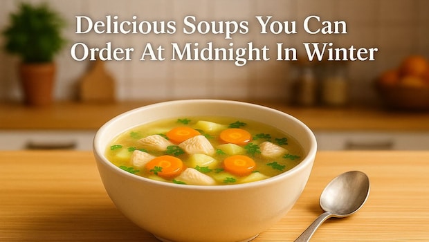 6 Delicious Soups To Order Online To Beat Your Winter Midnight Cravings