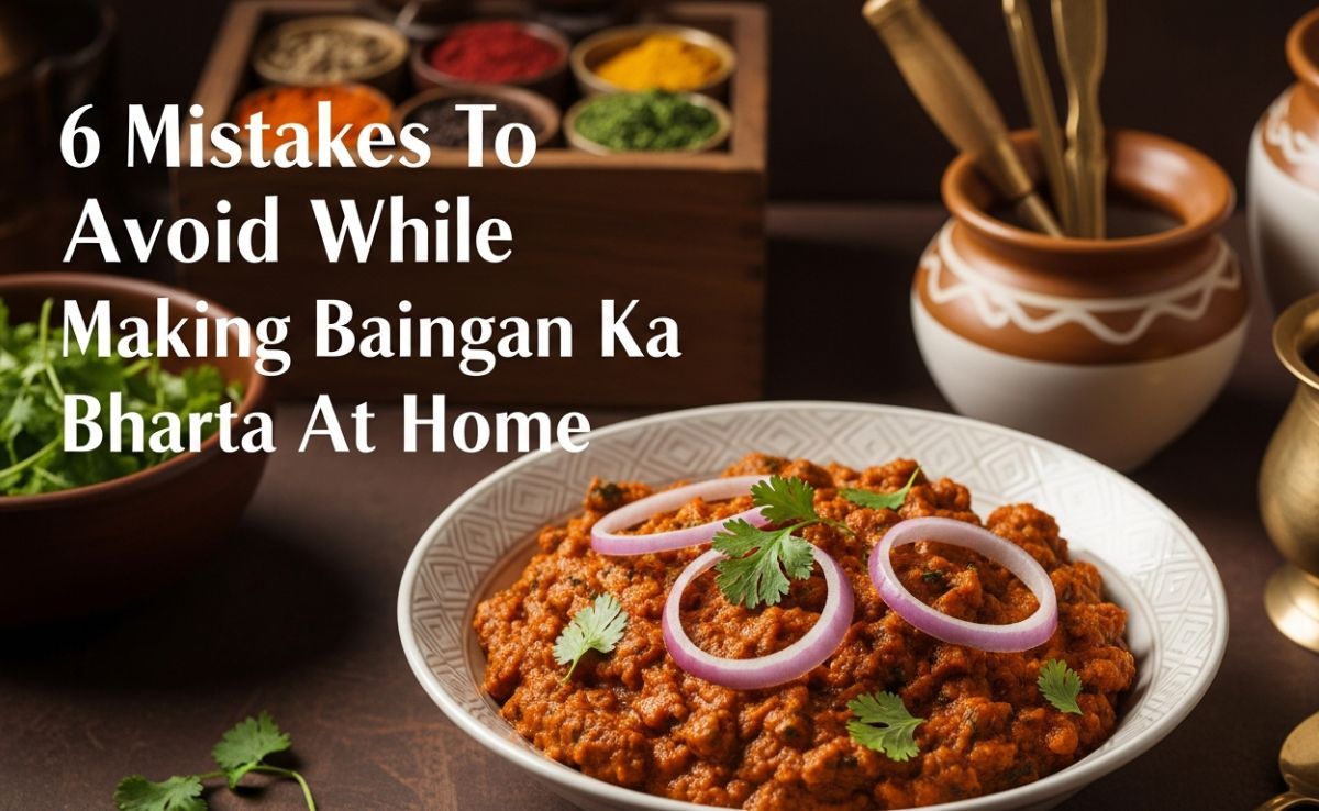 Struggling To Make Baingan Ka Bharta At Home? Avoid These 6 Mistakes At All Costs