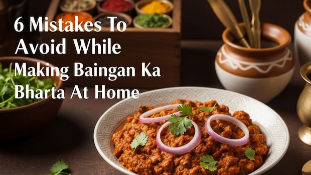 Struggling To Make Baingan Ka Bharta At Home? Avoid These 6 Mistakes At All Costs