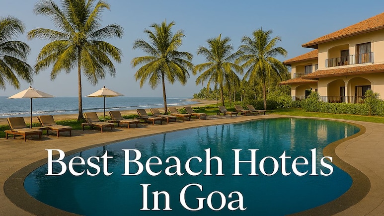 7 Best Beach Hotels In South Goa For A Blissful Escape