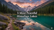 5 Peaceful Himalayan Lakes In India With Trekking And Travel Tips