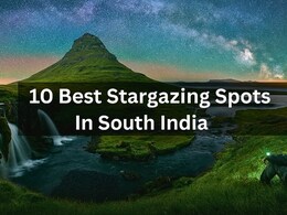 10 Magical Stargazing Spots In South India You'll Fall In Love With