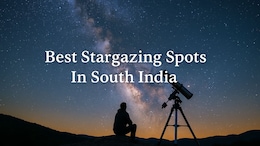 10 Magical Stargazing Spots In South India You'll Fall In Love With