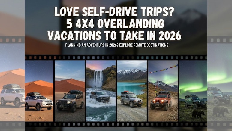Love Self Drive Trips? 5 4x4 Overlanding Vacations To Take In 2026