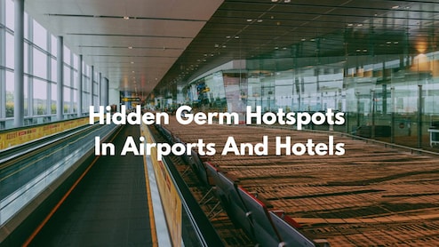 8 Hidden Germ Hotspots In Airports And Hotels You Should Watch Out For