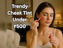 Cheek Tint Under 500: नैचुरल ग्लो और रोज़ी लुक के लिए आज ही ऑर्डर करें टॉप ब्रांड्स के ये ट्रेंडी चीक टिंट्स