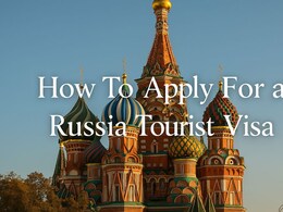How To Apply For A Russia Tourist Visa From India